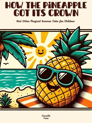 cover image of How the Pineapple Got Its Crown and Other Magical Summer Tales for Children